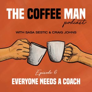 The Coffee Man Podcast Episode 6 Everyone Needs A Coach Sasa Sestic Craig Johns ONA COFFEE