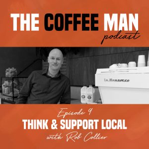 The Coffee Man Podcast 9 Think & Support Local Sasa Sestic Craig Johns Rob Collier