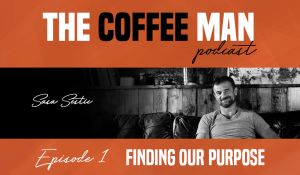 The Coffee Man Podcast - Finding our purpose with Sasa Sestic, Episode 1